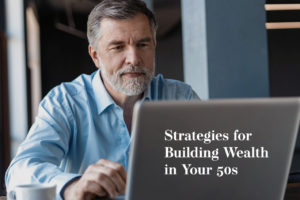 Strategies for Building Wealth in Your 50s