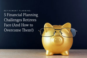 Financial Planning Challenges Facing Retirees